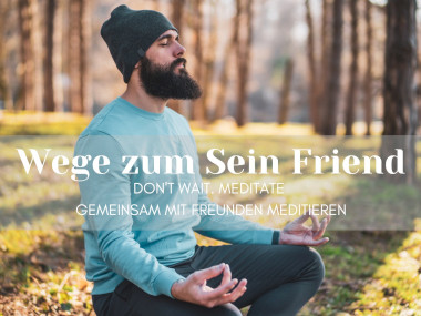 Wege zum Sein Friends – Gemeinsam mit Freunden meditieren