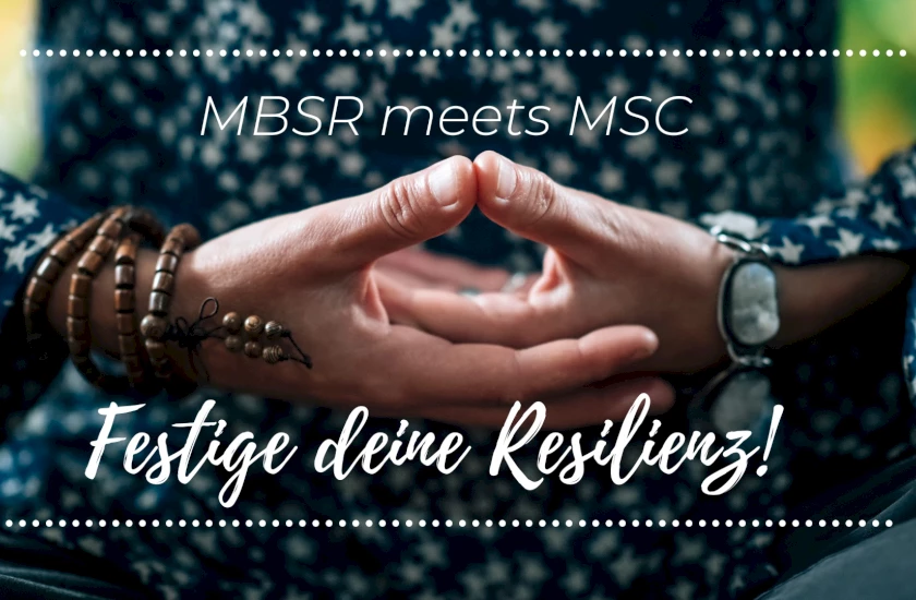 MBSR meets MSC – Achtsamkeit trifft Selbstmitgefühl