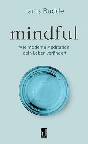 mindful - Wie moderne Meditation dein Leben verändert