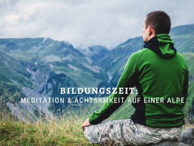 Bildungszeit: Meditation & Achtsamkeit auf einer Alpe im Allgäu - mitten in den Bergen