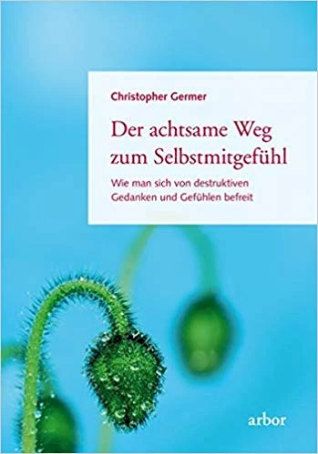 Der achtsame Weg zum Selbstmitgefühl von Chritopher Germer